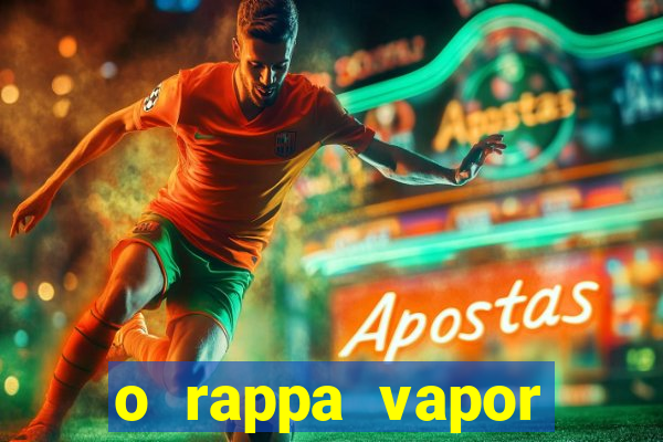 o rappa vapor barato letra